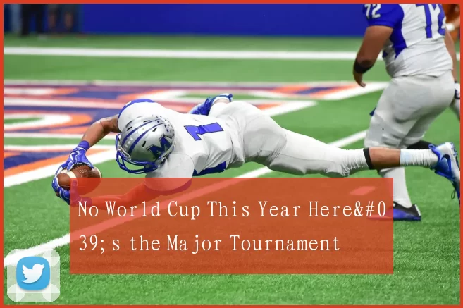 No World Cup This Year Here's the Major Tournament